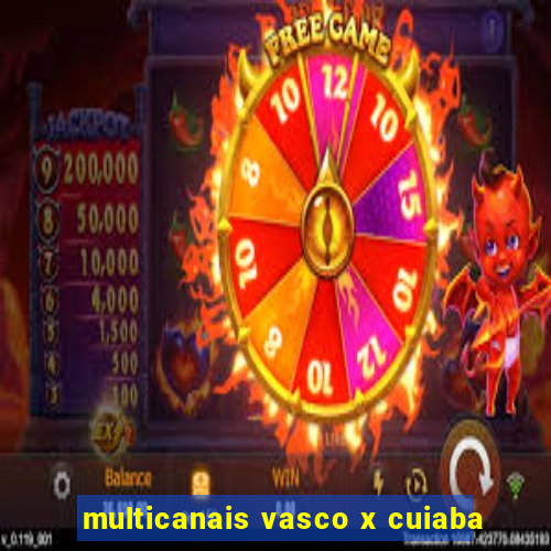 multicanais vasco x cuiaba